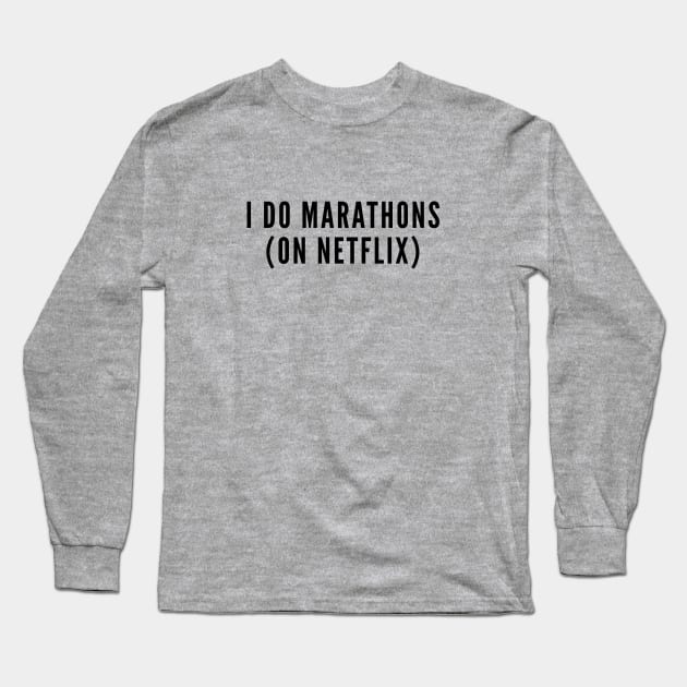 Cute - I Do Marathons On Netflix - Funny Joke Slogan Statement Long Sleeve T-Shirt by sillyslogans